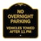 Signmission No Overnight Parking Vehicles Towed After 11 Pm, Black & Gold Alum Sign, 18" x 18", BG-1818-23827 A-DES-BG-1818-23827 - alternate 1